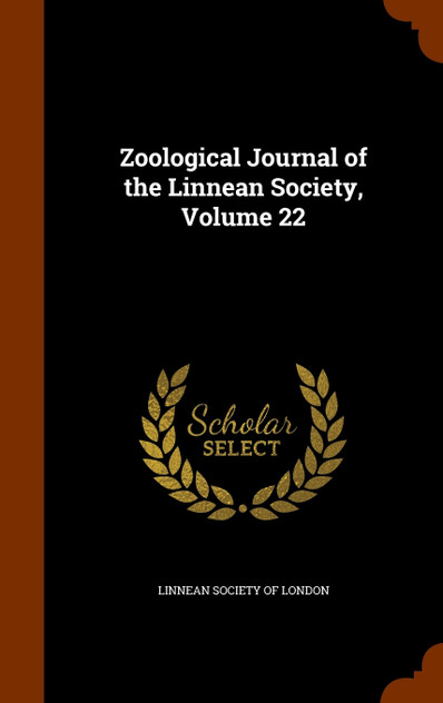 Zoological Journal of the Linnean Society, Volume 22 Zoological Journal of the Linnean Society, Volume 22