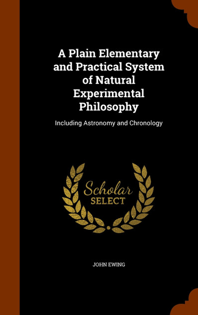 A Plain Elementary and Practical System of Natural Experimental Philosophy