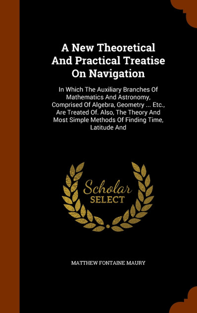 A New Theoretical And Practical Treatise On Navigation A New Theoretical And Practical Treatise On Navigation