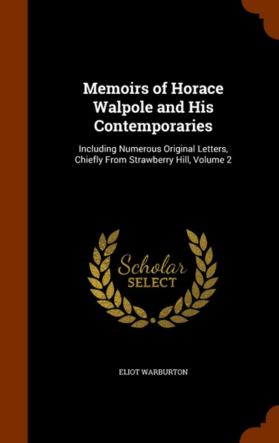 Memoirs of Horace Walpole and His Contemporaries Memoirs of Horace Walpole and His Contemporaries