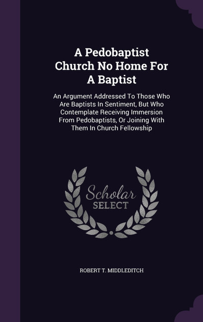 A Pedobaptist Church No Home For A Baptist A Pedobaptist Church No Home For A Baptist