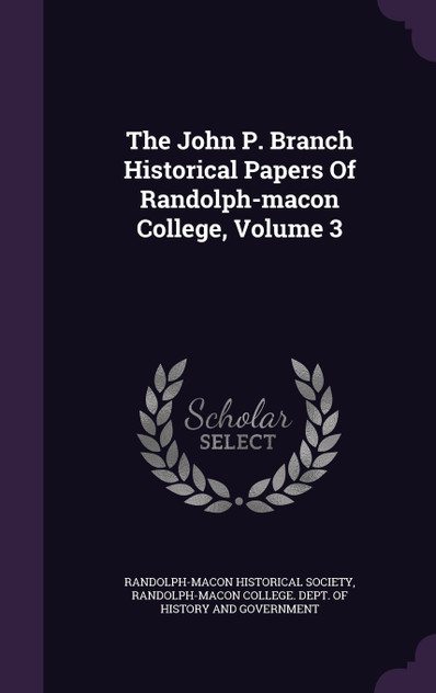 The John P. Branch Historical Papers Of Randolph-macon College, Volume 3