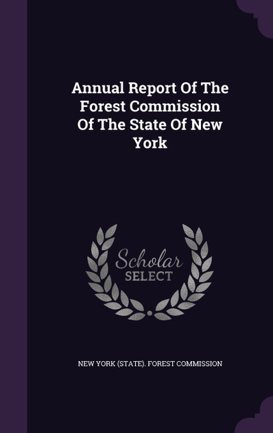 Annual Report Of The Forest Commission Of The State Of New York Annual Report Of The Forest Commission Of The State Of New York