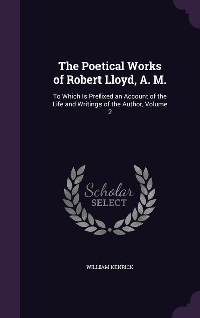 The Poetical Works of Robert Lloyd, A. M.