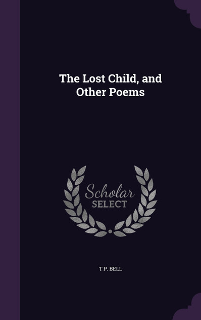 The Lost Child, and Other Poems The Lost Child, and Other Poems