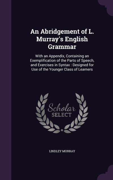 An Abridgement of L. Murray's English Grammar An Abridgement of L. Murray's English Grammar