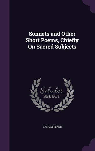 Sonnets and Other Short Poems, Chiefly On Sacred Subjects Sonnets and Other Short Poems, Chiefly On Sacred Subjects