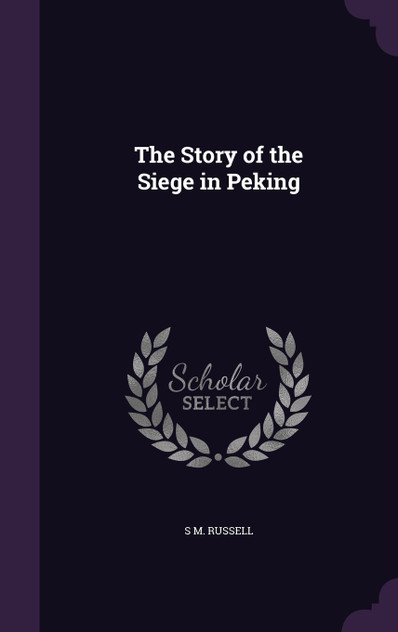 The Story of the Siege in Peking The Story of the Siege in Peking