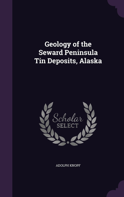 Geology of the Seward Peninsula Tin Deposits, Alaska Geology of the Seward Peninsula Tin Deposits, Alaska