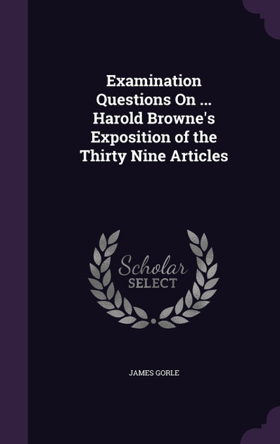 Examination Questions On ... Harold Browne's Exposition of the Thirty Nine Articles