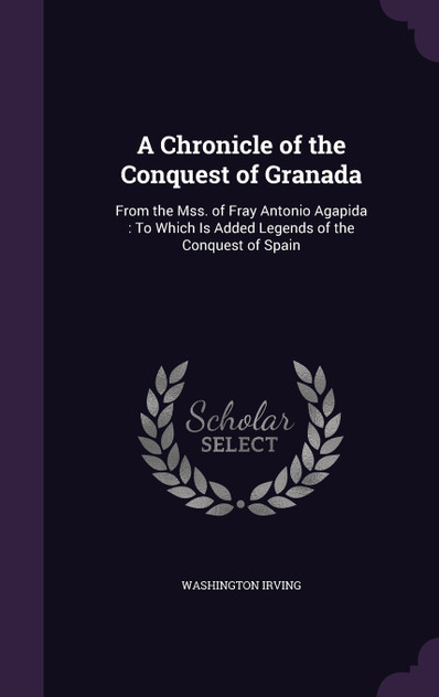 A Chronicle of the Conquest of Granada A Chronicle of the Conquest of Granada