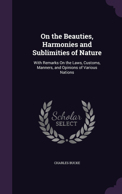 On the Beauties, Harmonies and Sublimities of Nature On the Beauties, Harmonies and Sublimities of Nature