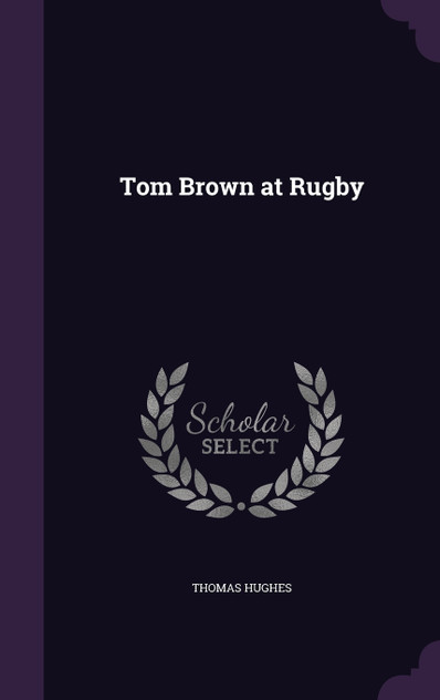 Tom Brown at Rugby Tom Brown at Rugby
