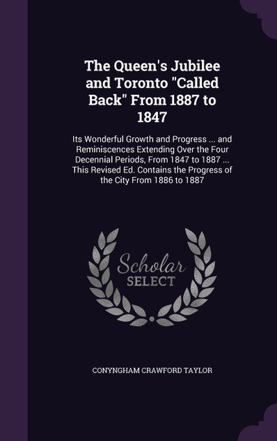 The Queen's Jubilee and Toronto "Called Back" From 1887 to 1847