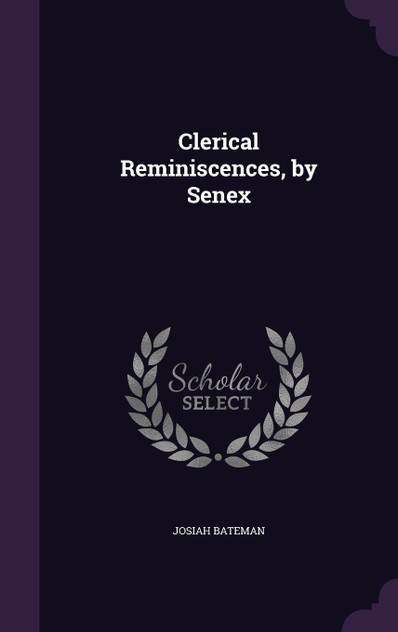 Clerical Reminiscences, by Senex Clerical Reminiscences, by Senex