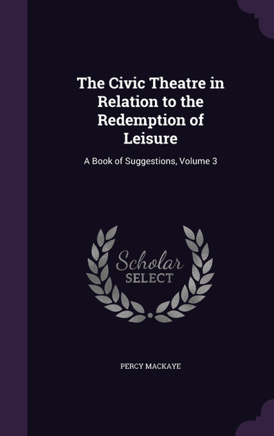 The Civic Theatre in Relation to the Redemption of Leisure The Civic Theatre in Relation to the Redemption of Leisure