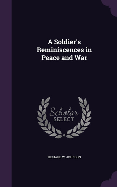 A Soldier's Reminiscences in Peace and War A Soldier's Reminiscences in Peace and War