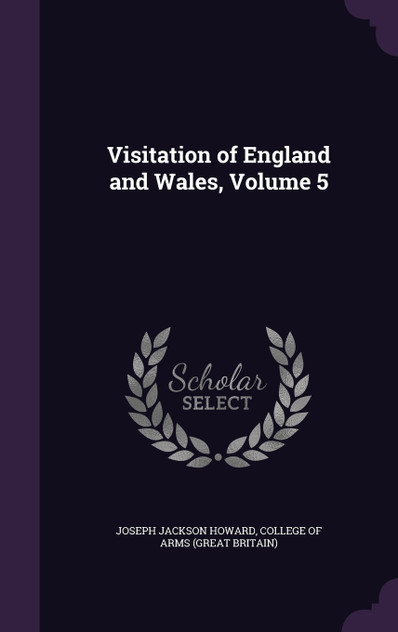 Visitation of England and Wales, Volume 5 Visitation of England and Wales, Volume 5