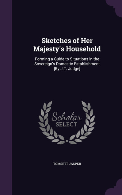 Sketches of Her Majesty's Household Sketches of Her Majesty's Household