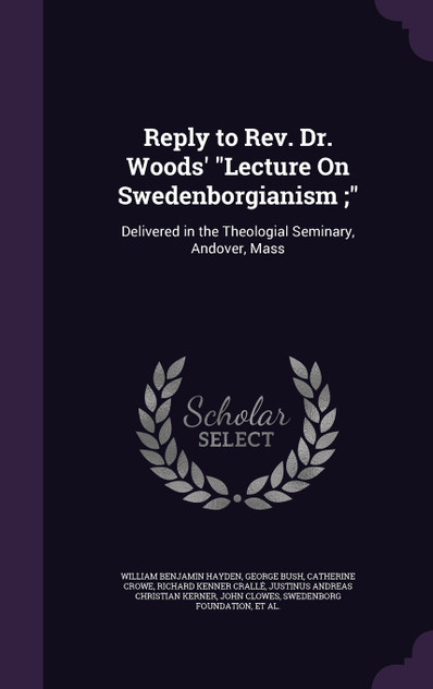 Reply to Rev. Dr. Woods' "Lecture On Swedenborgianism ;"