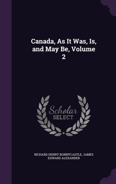 Canada, As It Was, Is, and May Be, Volume 2