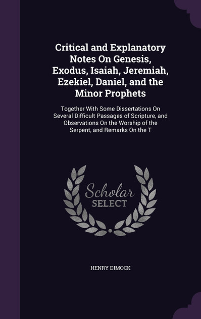 Critical and Explanatory Notes On Genesis, Exodus, Isaiah, Jeremiah, Ezekiel, Daniel, and the Minor Prophets
