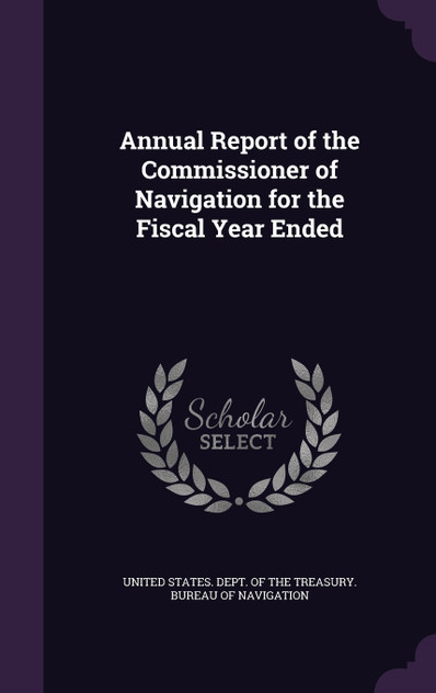 Annual Report of the Commissioner of Navigation for the Fiscal Year Ended Annual Report of the Commissioner of Navigation for the Fiscal Year Ended