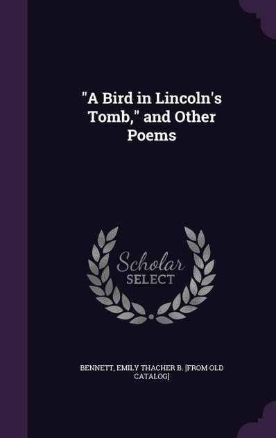 "A Bird in Lincoln's Tomb," and Other Poems