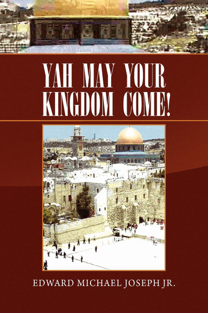 Yah May Your Kingdom Come! Yah May Your Kingdom Come!