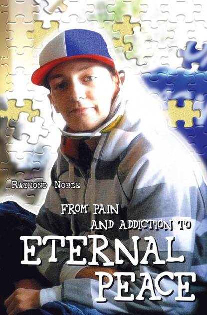 From Pain and Addiction to Eternal Peace From Pain and Addiction to Eternal Peace