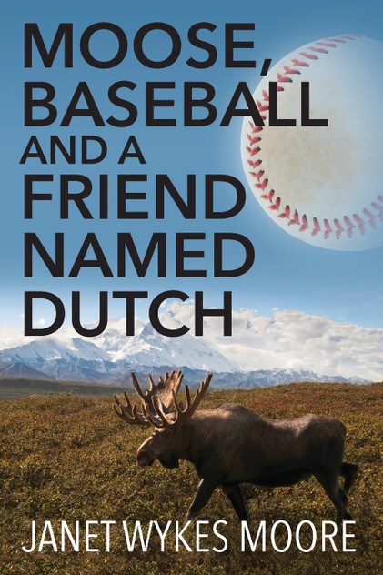 Moose, Baseball And A Friend Named Dutch Moose, Baseball And A Friend Named Dutch