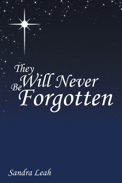They Will Never Be Forgotten They Will Never Be Forgotten