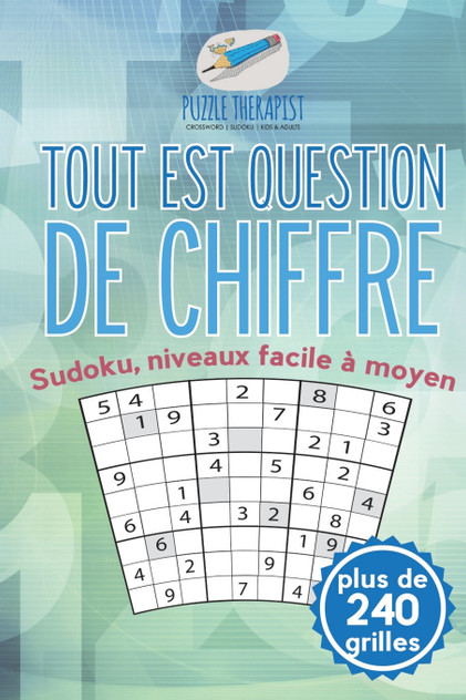 Tout est question de chiffre | Sudoku, niveaux facile à moyen (plus de 240 grilles) Tout est question de chiffre | Sudoku, niveaux facile à moyen (plus de 240 grilles)
