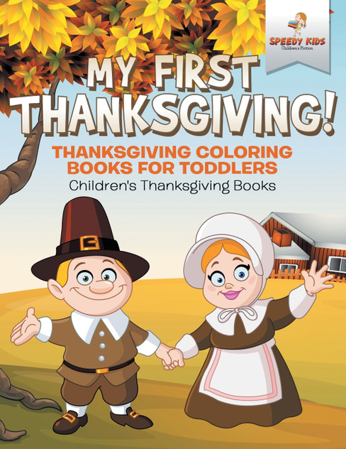 My First Thanksgiving! Thanksgiving Coloring Books for Toddlers | Children's Thanksgiving Books My First Thanksgiving! Thanksgiving Coloring Books for Toddlers | Children's Thanksgiving Books