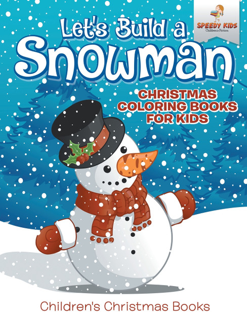 Let's Build A Snowman - Christmas Coloring Books For Kids | Children's Christmas Books Let's Build A Snowman - Christmas Coloring Books For Kids | Children's Christmas Books