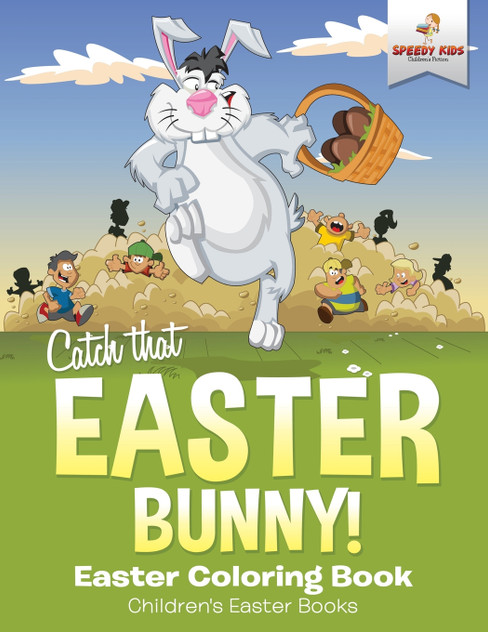 Catch That Easter Bunny! Easter Coloring Book | Children's Easter Books Catch That Easter Bunny! Easter Coloring Book | Children's Easter Books