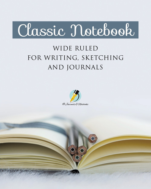 Classic Notebook Wide Ruled for Writing, Sketching and Journals Classic Notebook Wide Ruled for Writing, Sketching and Journals