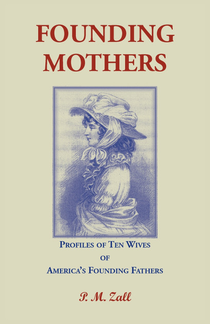 Founding Mothers, Profiles of Ten Wives of America's Founding Fathers Founding Mothers, Profiles of Ten Wives of America's Founding Fathers