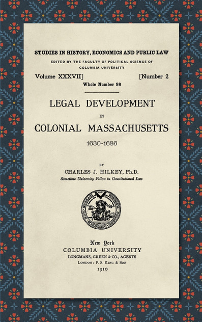 Legal Development in Colonial Massachusetts 1630-1686 Legal Development in Colonial Massachusetts 1630-1686