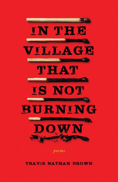 In the Village That Is Not Burning Down In the Village That Is Not Burning Down
