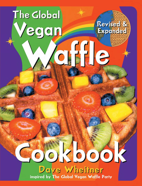 The Global Vegan Waffle Cookbook The Global Vegan Waffle Cookbook