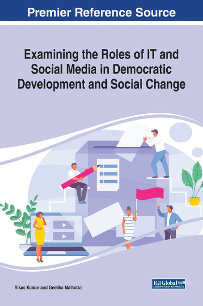 Examining the Roles of IT and Social Media in Democratic Development and Social Change Examining the Roles of IT and Social Media in Democratic Development and Social Change