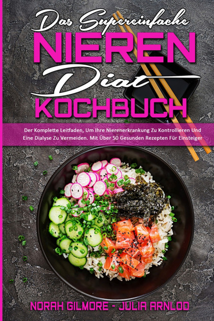 Das Supereinfache Nieren-Diät-Kochbuch Das Supereinfache Nieren-Diät-Kochbuch