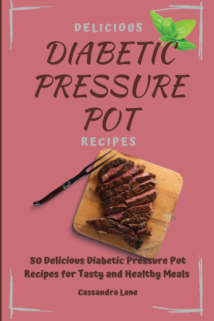 Delicious Diabetic Pressure Pot Recipes Delicious Diabetic Pressure Pot Recipes