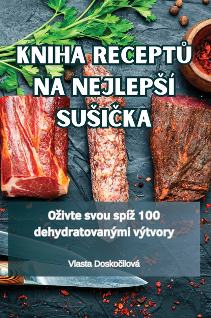 KNIHA RECEPTŮ NA NEJLEPŠÍ SUŠIČKA KNIHA RECEPTŮ NA NEJLEPŠÍ SUŠIČKA