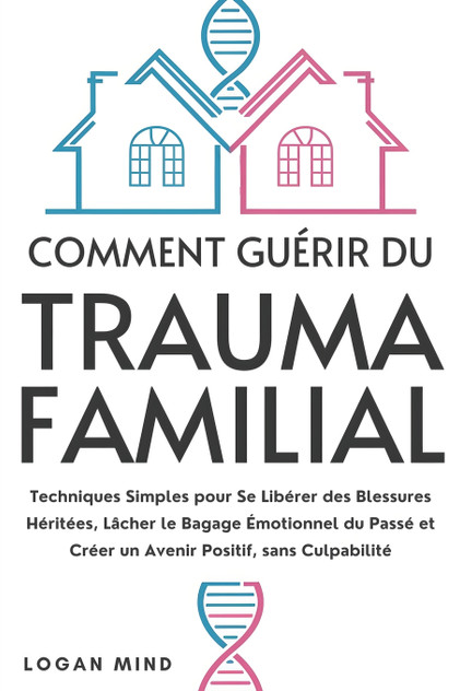Comment Guérir du Trauma Familial Comment Guérir du Trauma Familial