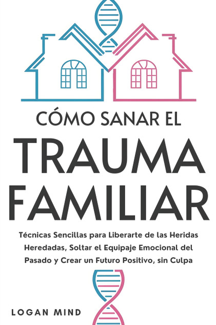 Cómo Sanar el Trauma Familiar Cómo Sanar el Trauma Familiar