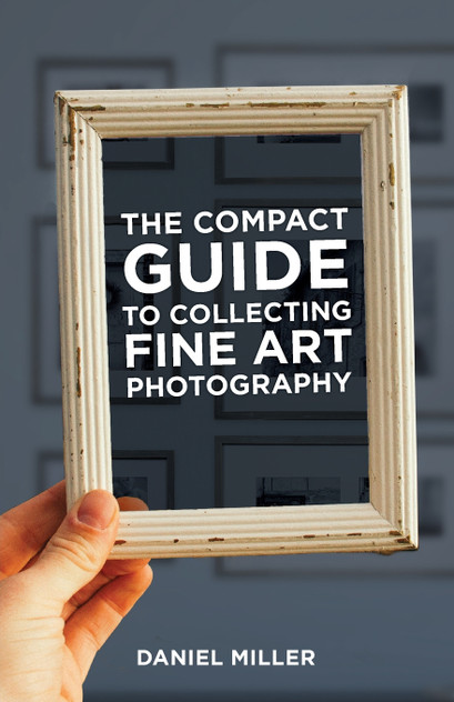 The Compact Guide to Collecting Fine Art Photography The Compact Guide to Collecting Fine Art Photography
