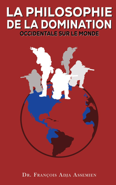 LA PHILOSOPHIE DE LA DOMINATION OCCIDENTALE SUR LE MONDE LA PHILOSOPHIE DE LA DOMINATION OCCIDENTALE SUR LE MONDE