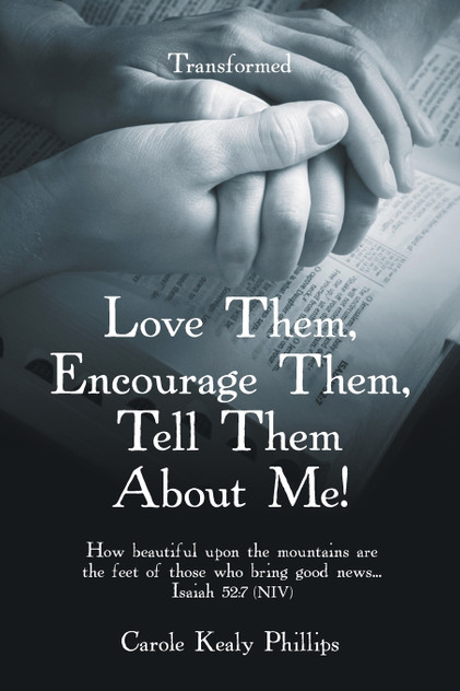 Love Them, Encourage Them, Tell Them About Me! Love Them, Encourage Them, Tell Them About Me!